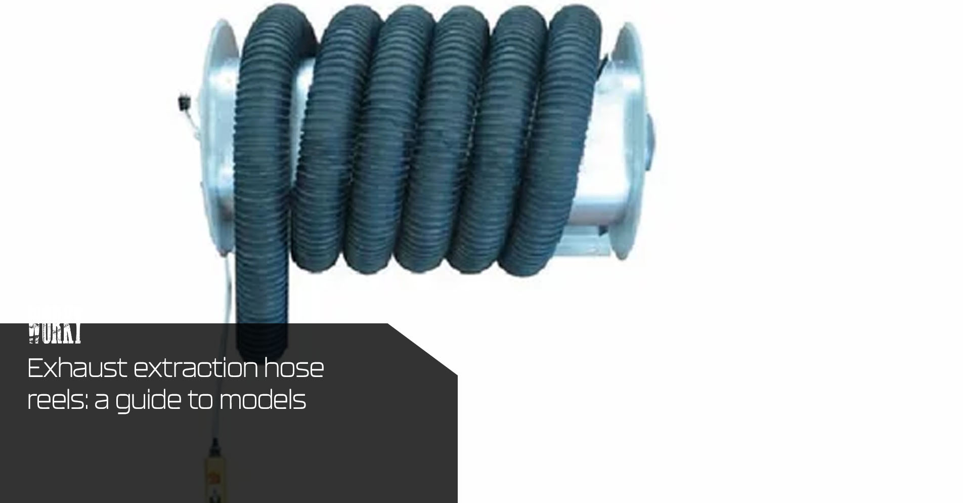 Exhaust extraction hose reels: a guide to models